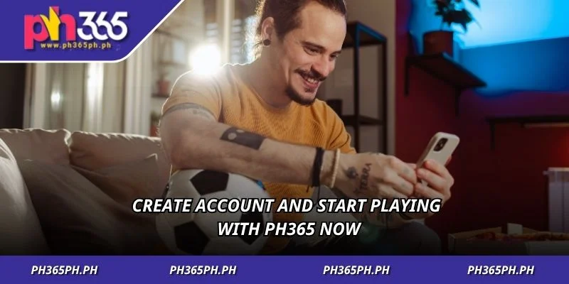 1-create-account-and-start-playing-with-ph365-now