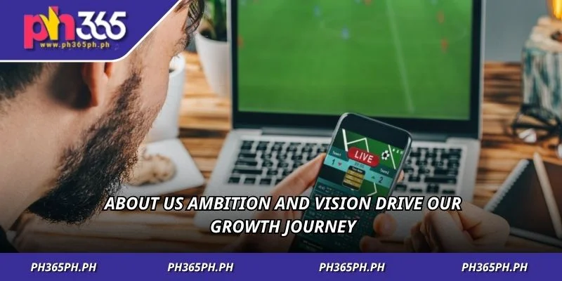 About us ambition and vision drive our growth journey