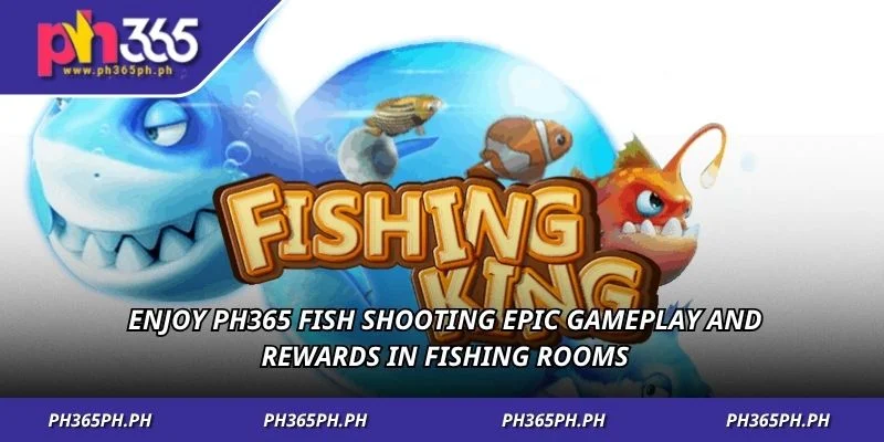 Enjoy ph365 fish shooting epic gameplay and rewards in fishing rooms