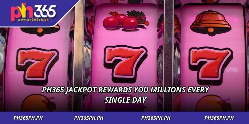 PH365 jackpot rewards you millions every single day