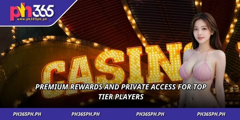 Premium rewards and private access for top tier players