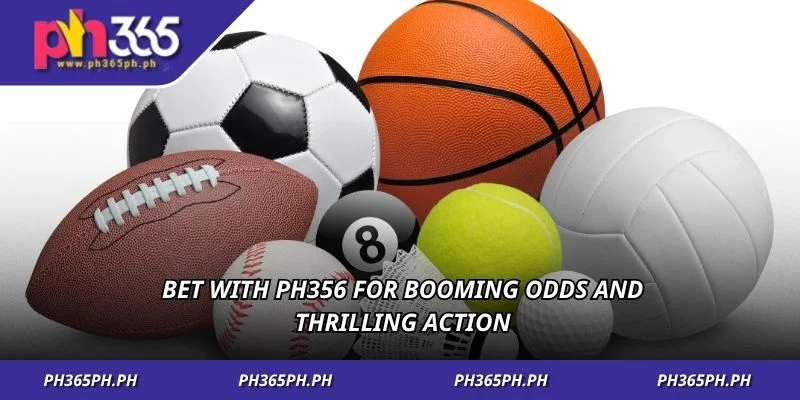 Bet with PH356 for booming odds and thrilling action