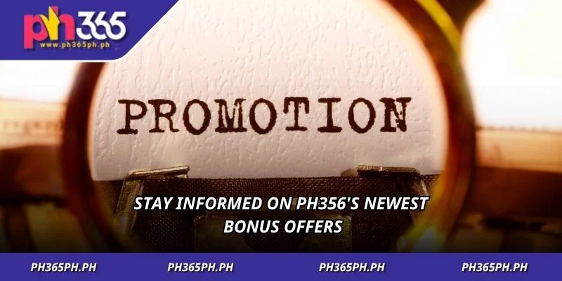 Stay informed on ph356's newest bonus offers