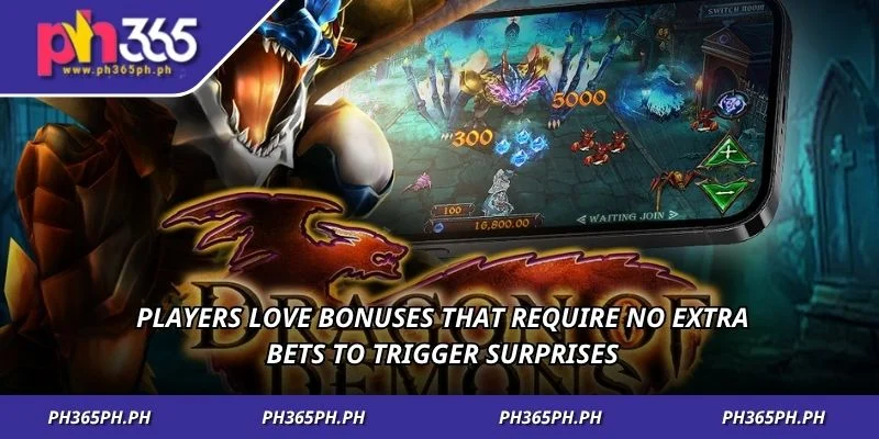 Players love bonuses that require no extra bets to trigger surprises
