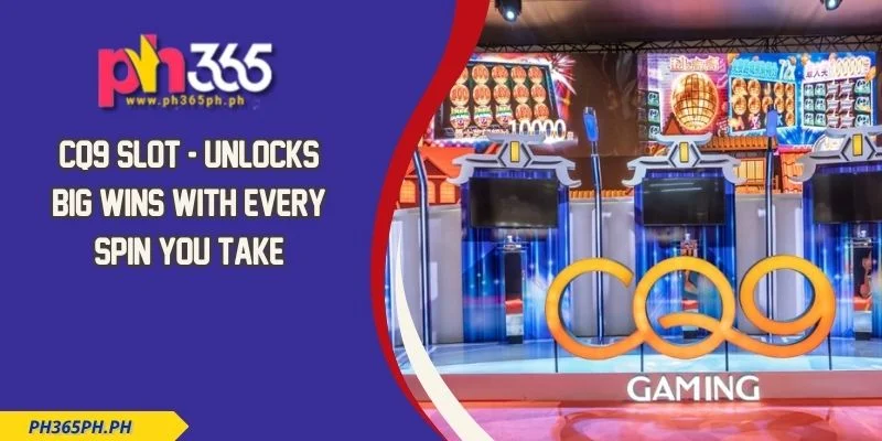 CQ9 Slot - Unlocks Big Wins With Every Spin You Take