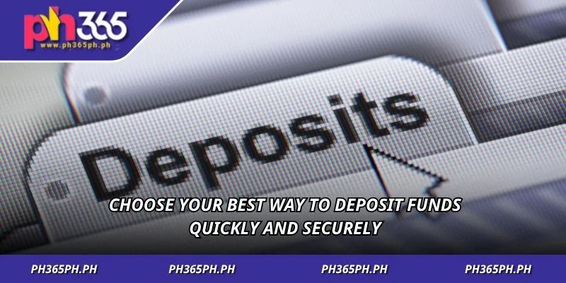 Choose your best way to deposit funds quickly and securely