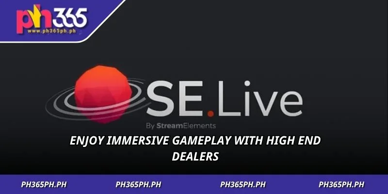 Enjoy immersive gameplay with high end dealers