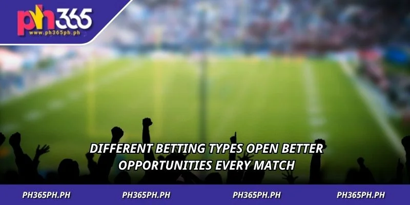Different betting types open better opportunities every match