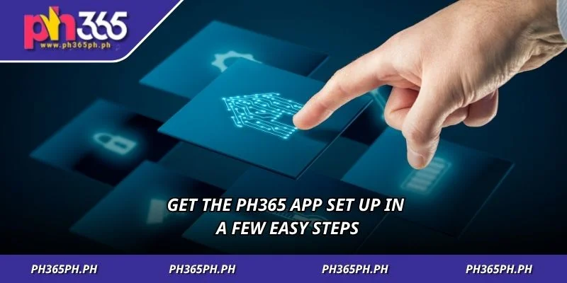 Get the PH365 app set up in a few easy steps