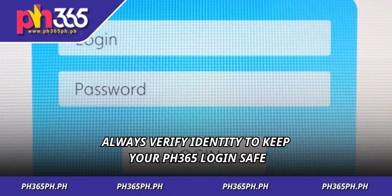 Always verify identity to keep your PH365 login safe