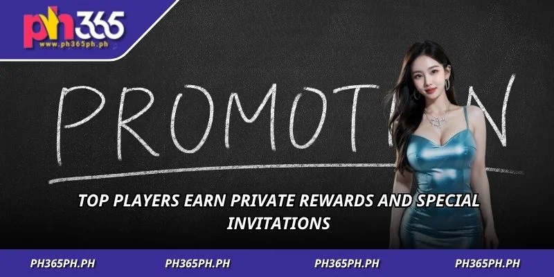 Top players earn private rewards and special invitations