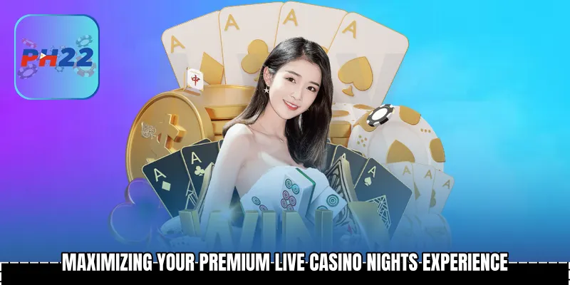 Maximizing Your Premium Live Casino Nights Experience