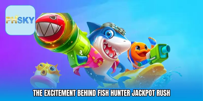 The Excitement Behind Fish Hunter Jackpot Rush