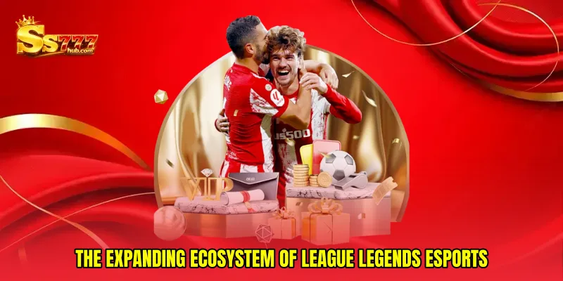 The Expanding Ecosystem of League Legends esports