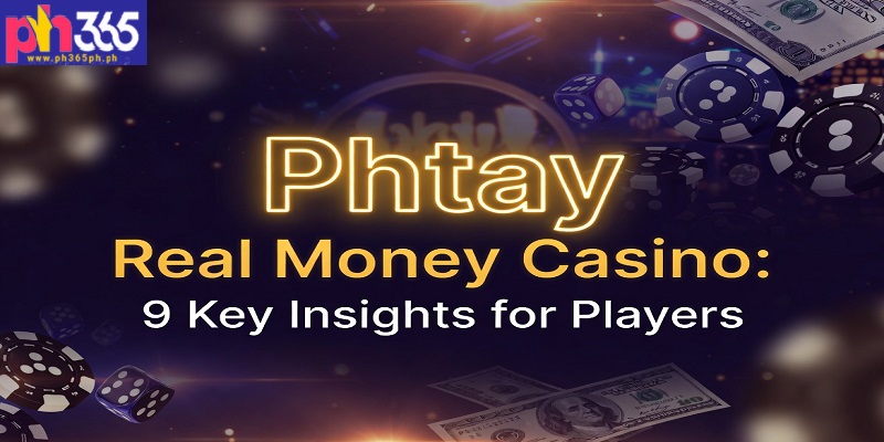Phtay Real Money Casino: 9 Key Insights for Players