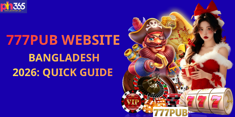 777pub Website Bangladesh 2026: Quick Guide