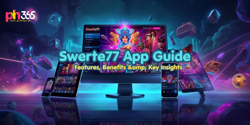 Swerte77 App Guide: Features, Benefits & Key Insights