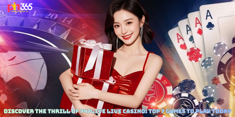 Discover the Thrill of 747LIVE Live Casino: Top 7 Games to Play Today