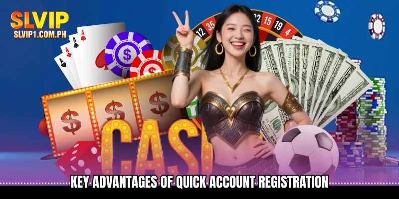 Key advantages of Quick Account Registration