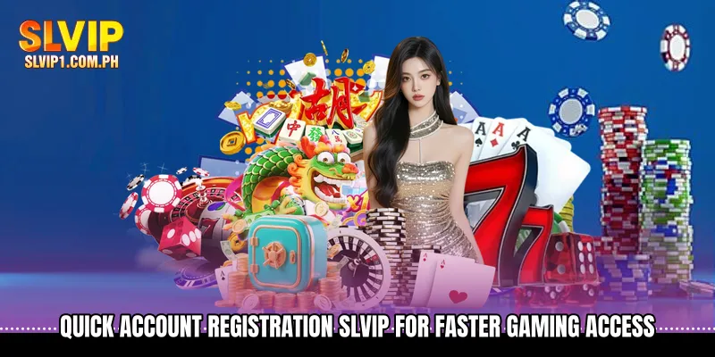 Quick Account Registration SLVIP for Faster Gaming Access